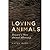 Loving Animals: Toward a Ne...