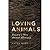 Loving Animals by Kathy Rudy