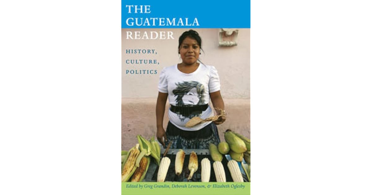Askhistorians S Review Of The Guatemala Reader History
