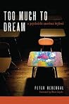 Too Much to Dream: A Psychedelic American Boyhood Too Much to Dream: A Psychedelic American Boyhood