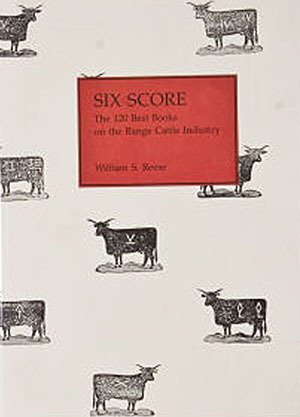 Six Score: The 120 Best Books on the Range Cattle Industry (Hardcover)