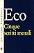 Cinque scritti morali by Umberto Eco Cinque scritti morali by Umberto Eco