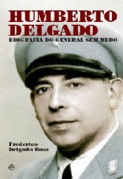 Humberto Delgado - Biografia do General sem Medo