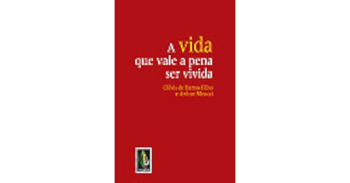 A Vida Que Vale A Pena Ser Vivida by Clóvis de Barros Filho