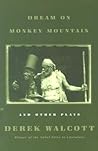 Dream on Monkey Mountain and Other Plays by Derek Walcott