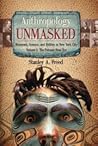 Anthropology Unmasked: Museums, Science, and Politics in New York City Anthropology Unmasked: Museums, Science, and Politics in New York City
