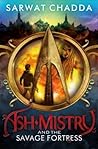 Ash Mistry and the Savage Fortress by Sarwat Chadda
