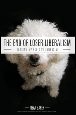 The End of Loser Liberalism: Making Markets Progressive (ebook)