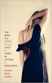 The Body is a Little Gilded Cage: A Story in Letters and Fragments (Paperback)