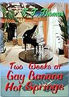 Two Weeks At Gay Banana Hot Springs by T.T. Thomas