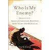 Who Is My Enemy?: Questions American Christians Must Face about Islam--and Themselves Who Is My Enemy?: Questions American Christians Must Face about Islam--and Themselves