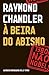 À Beira do Abismo by Raymond Chandler
