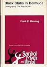Black clubs in Bermuda;: Ethnography of a play world (Symbol, myth, and ritual series) Black clubs in Bermuda;: Ethnography of a play world (Symbol, myth, and ritual series)