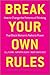 Break Your Own Rules: How t...
