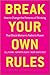 Break Your Own Rules: How to Change the Patterns of Thinking That Block Women's Paths to Power