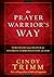 The Prayer Warrior's Way: Strategies from Heaven for Intimate Communication with God