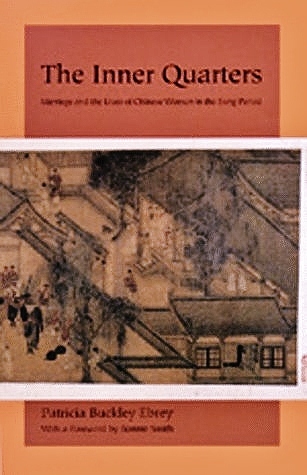 The Inner Quarters: Marriage and the Lives of  Chinese Women in the Sung Period (Paperback)