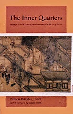 The Inner Quarters: Marriage and the Lives of  Chinese Women in the Sung Period