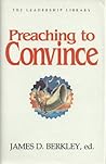Preaching to Convince (The Leadership Library) Preaching to Convince (The Leadership Library)