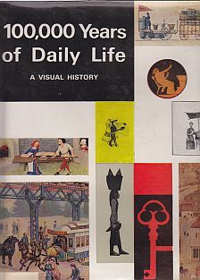 100,000 Years of Daily Life: A Visual History (Hardcover)