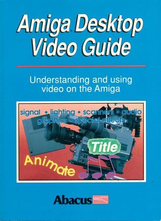 Amiga Desktop Video Guide (Paperback)