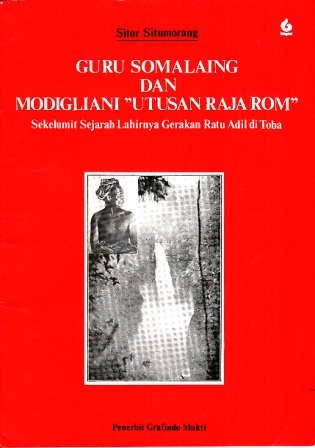 Guru Somalaing dan Modigliani "Utusan Raja Rom": Sekelumit Sejarah Lahirnya Gerakan Ratu Adil di Toba (Paperback)