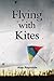 Flying with Kites by Alan   Reynolds