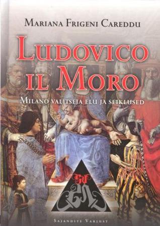 Ludovico il Moro: Milano valitseja elu ja seiklused (Hardcover)