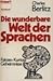 Die wunderbare Welt der Sprachen: Fakten · Kuriosa · Geheimnisse