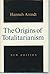 The Origins of Totalitarianism by Hannah Arendt