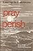 Pray or Perish