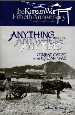 Anything, Anywhere, Any Time: Combat Cargo in the Korean War