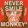 Never Smile at a Monkey: And 17 Other Important Things to Remember