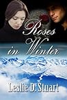 Roses in Winter by Leslie D. Stuart