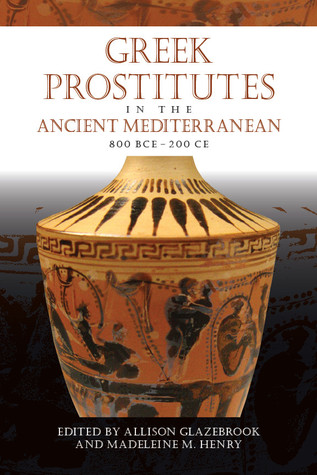 Greek Prostitutes in the Ancient Mediterranean. 800 BCE - 200 CE