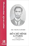 Hồ Chí Minh à Paris, 1917-1923 (Collection "Recherches asiatiques") Hồ Chí Minh à Paris, 1917-1923 (Collection "Recherches asiatiques")