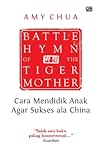 Cara Mendidik Anak Agar Sukses Cara China - Battle Hymn of th... by Amy  Chua
