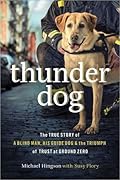 Thunder Dog: The True Story of a Blind Man, His Guide Dog, and the Triumph of Trust at Ground Zero 