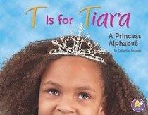 T Is for Tiara; A Princess Alphabet