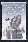Beansprout & Firehead III The Winter Tales : ถั่วงอกและหัวไฟ กับเรื่องเล่าฤดูหนาว