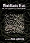 Mind-Altering Drugs: The Science of Subjective Experience Mind-Altering Drugs: The Science of Subjective Experience