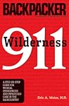 Wilderness 911: A Step-By-Step Guide for Medical Emergencies and Improvised Care in the Backcountry