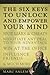The Six Keys to Unlock and Empower Your Mind: Spot Liars & Cheats, Negotiate Any Deal to Your Advantage, Win at the Office, Influence Friends, & Much More