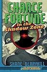 Chance Fortune in the Shadow Zone (The Adventures of Chance Fortune, 2)