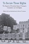 To Secure These Rights: The Report of President Harry S Truman's Committee on Civil Rights