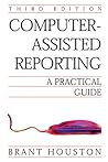 Computer-Assisted Reporting: A Practical Guide