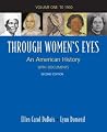 Through Women's Eyes, Volume 1: To 1900: An American History with Documents Through Women's Eyes, Volume 1: To 1900: An American History with Documents