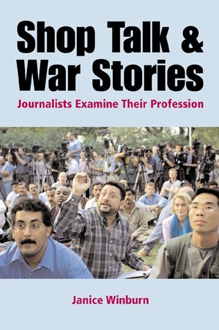 Shop Talk and War Stories: Journalists Examine Their Profession