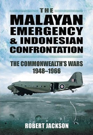 The Malayan Emergency & Indonesian Confrontation: The Commonwealth's Wars 1948-1966