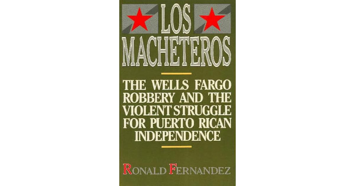 Los Macheteros The Wells Fargo Robbery and the Violent Struggle for